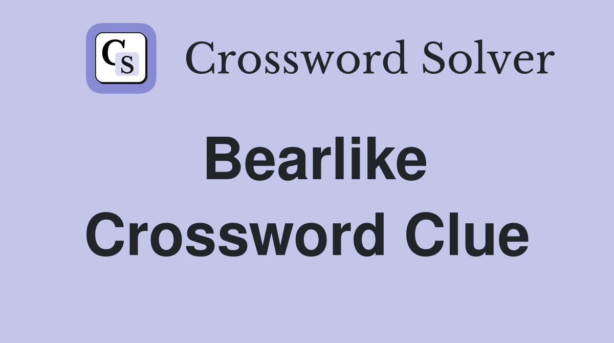 Bearlike Crossword Clue Answers Crossword Solver