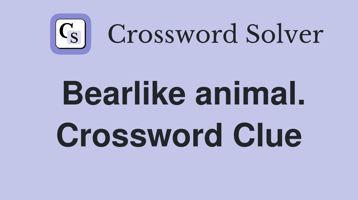 Bearlike animal. Crossword Clue