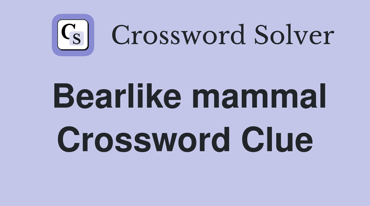 Bearlike mammal Crossword Clue