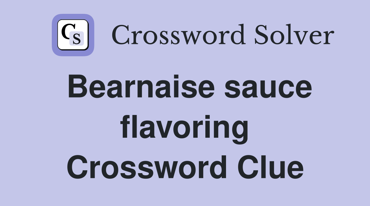 Bearnaise sauce flavoring Crossword Clue