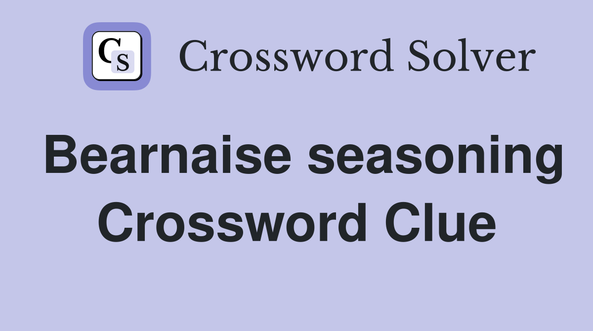 Bearnaise seasoning Crossword Clue