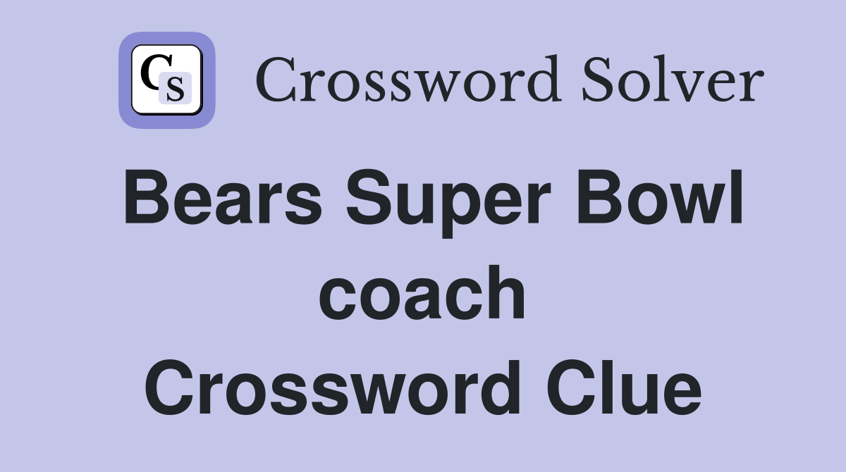 Bears Super Bowl coach Crossword Clue