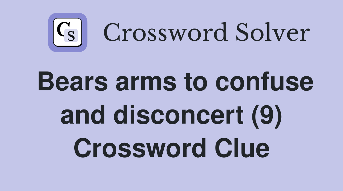 Bears arms to confuse and disconcert (9) Crossword Clue