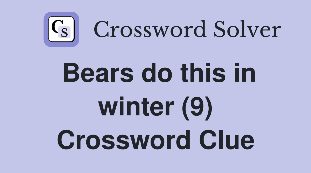 Bears do this in winter (9) Crossword Clue