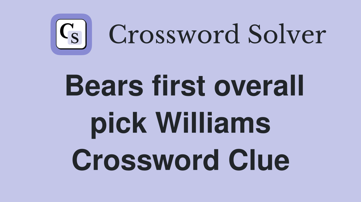 Bears first overall pick Williams Crossword Clue