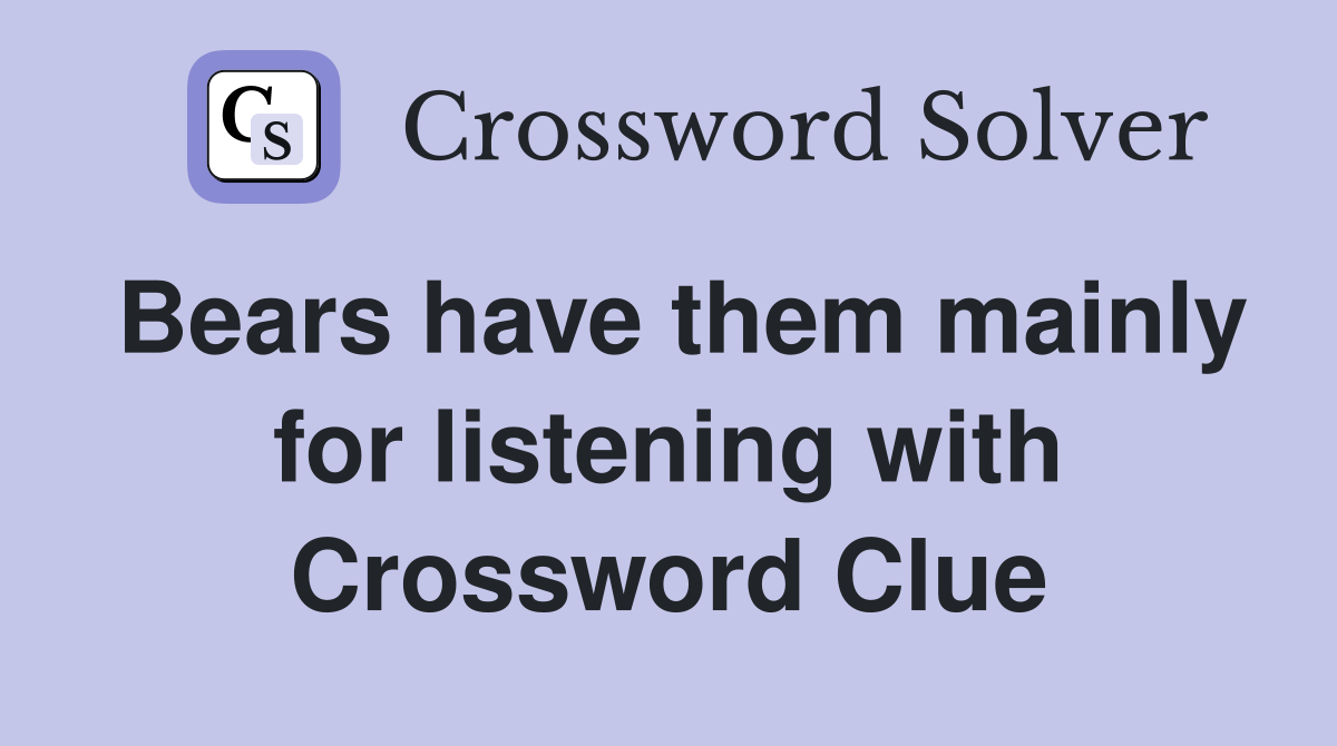 Bears have them mainly for listening with Crossword Clue