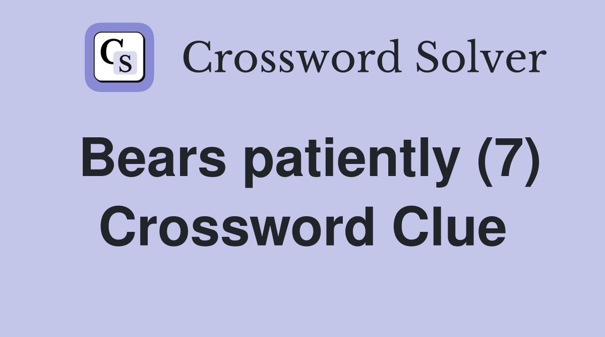 Bears patiently (7) Crossword Clue