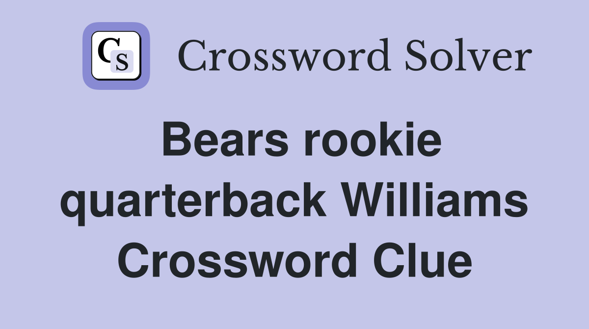 Bears rookie quarterback Williams Crossword Clue