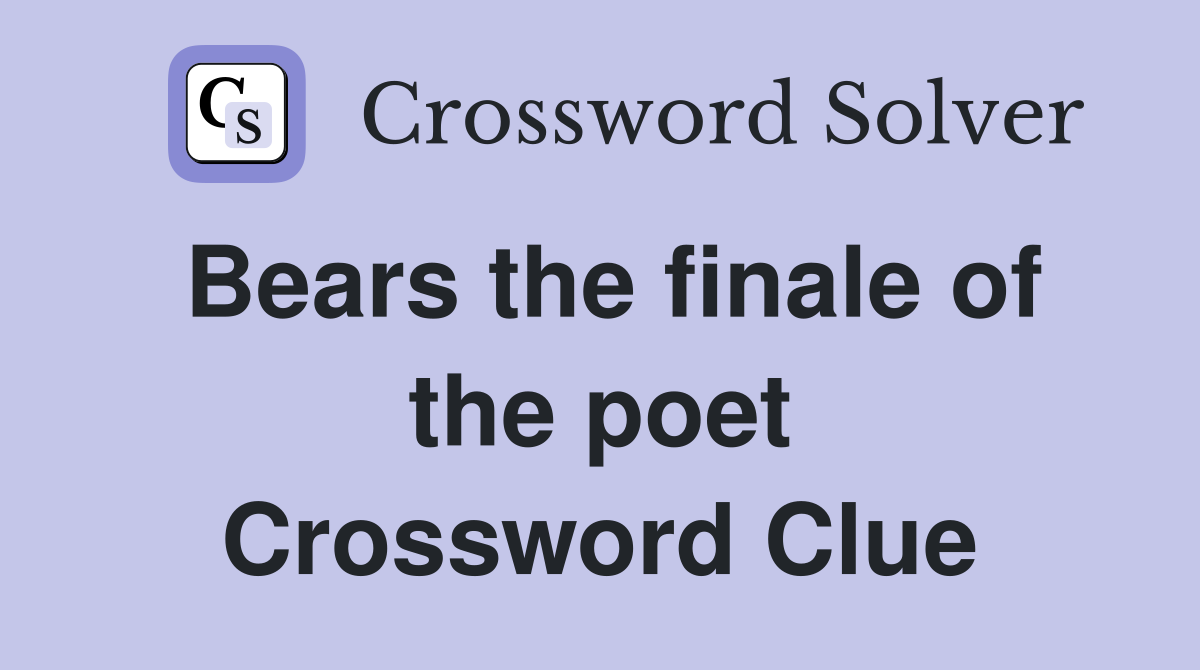 Bears the finale of the poet Crossword Clue