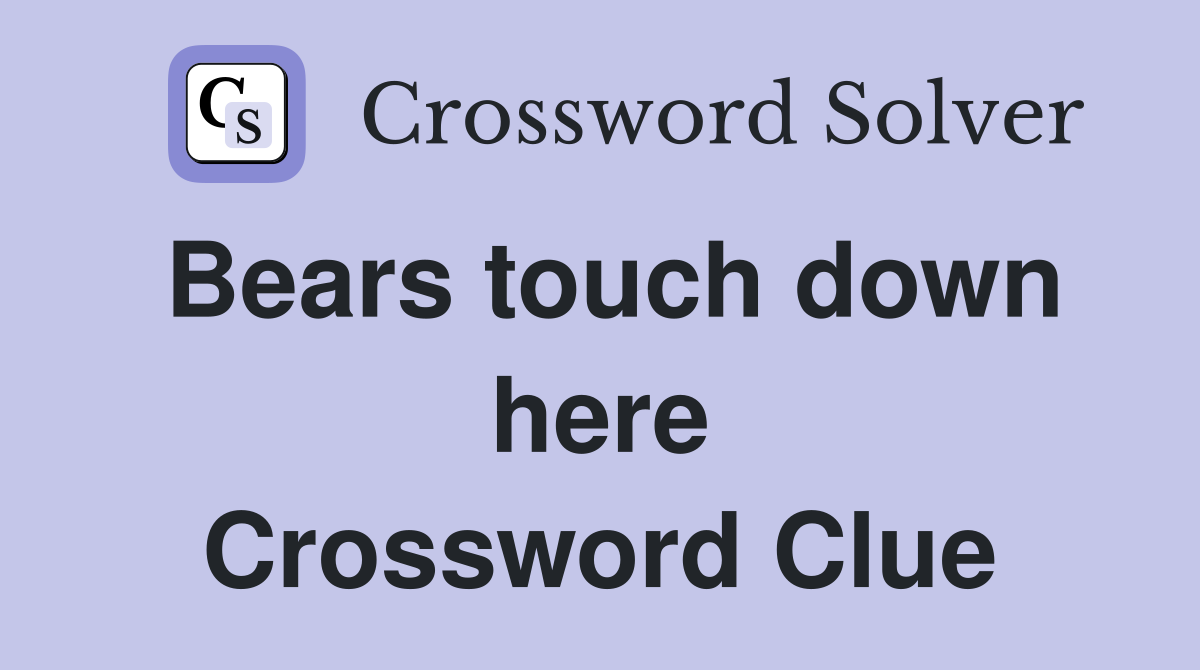 Bears touch down here Crossword Clue