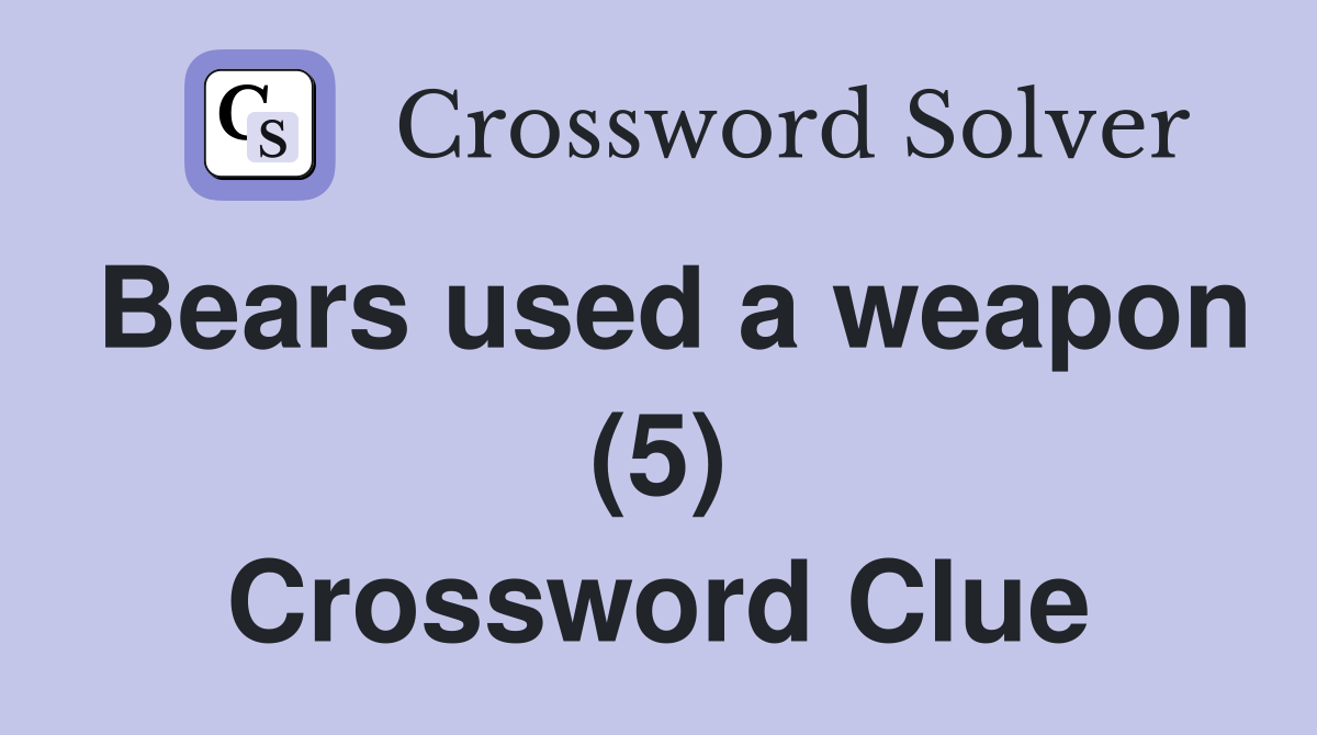 Bears used a weapon (5) Crossword Clue