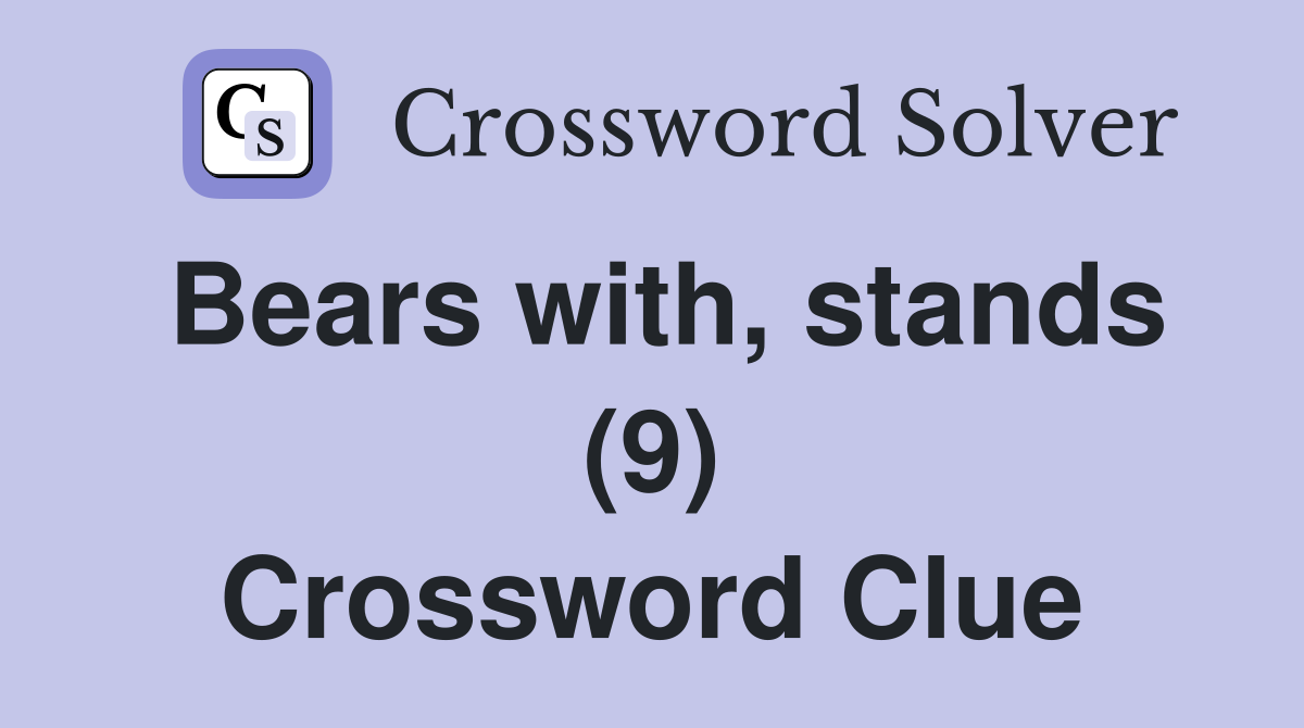 Bears with, stands (9) Crossword Clue