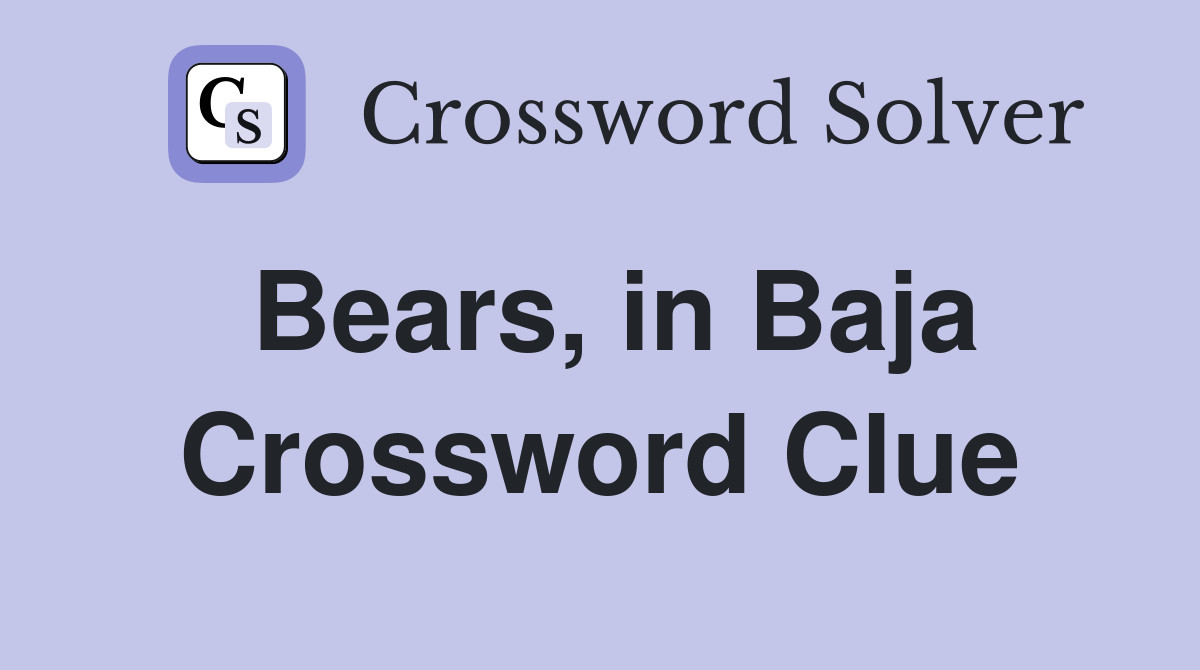 Bears, in Baja Crossword Clue