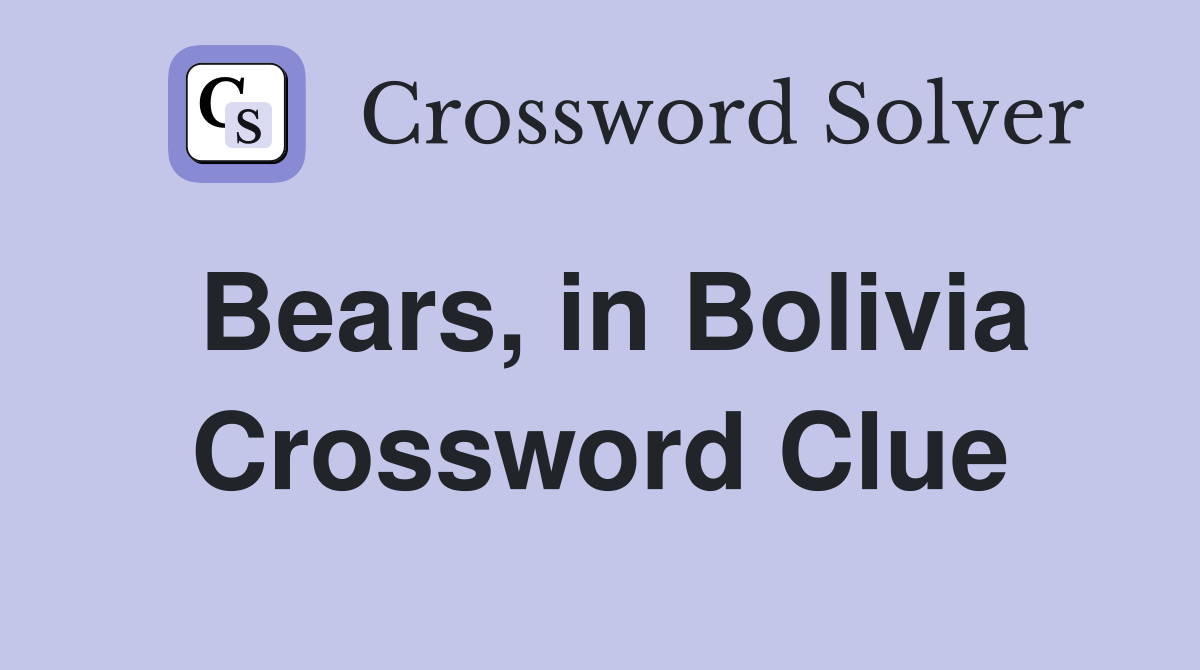 Bears, in Bolivia Crossword Clue