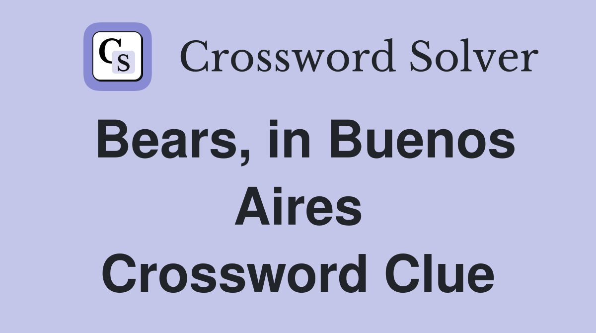 Bears, in Buenos Aires Crossword Clue