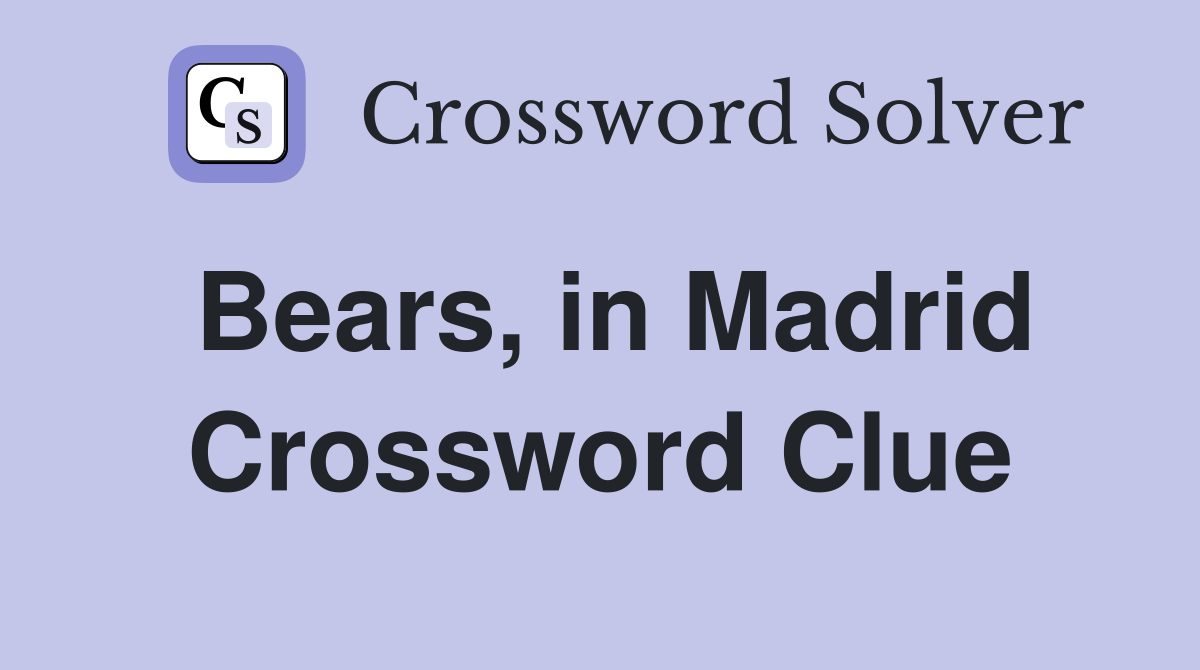 Bears, in Madrid Crossword Clue