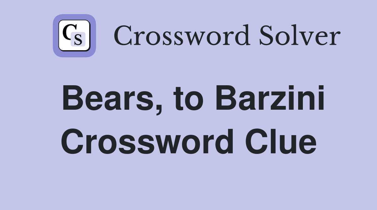 Bears, to Barzini Crossword Clue