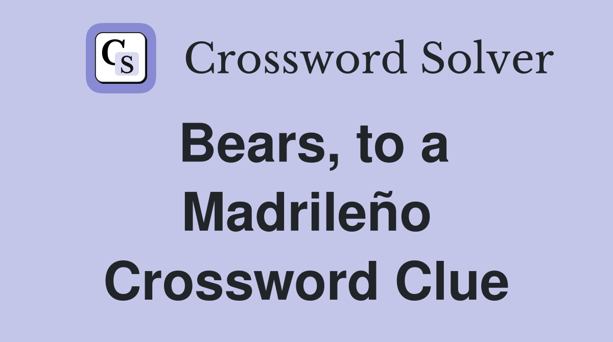 Bears, to a Madrileño Crossword Clue