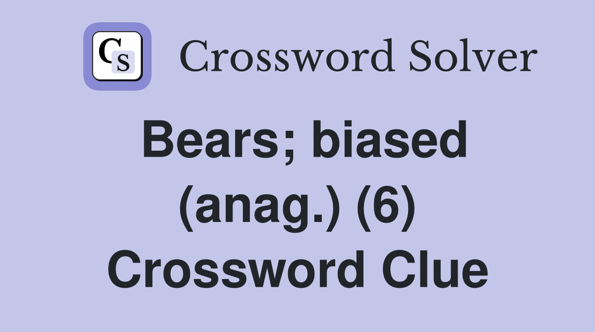 Bears; biased (anag.) (6) Crossword Clue