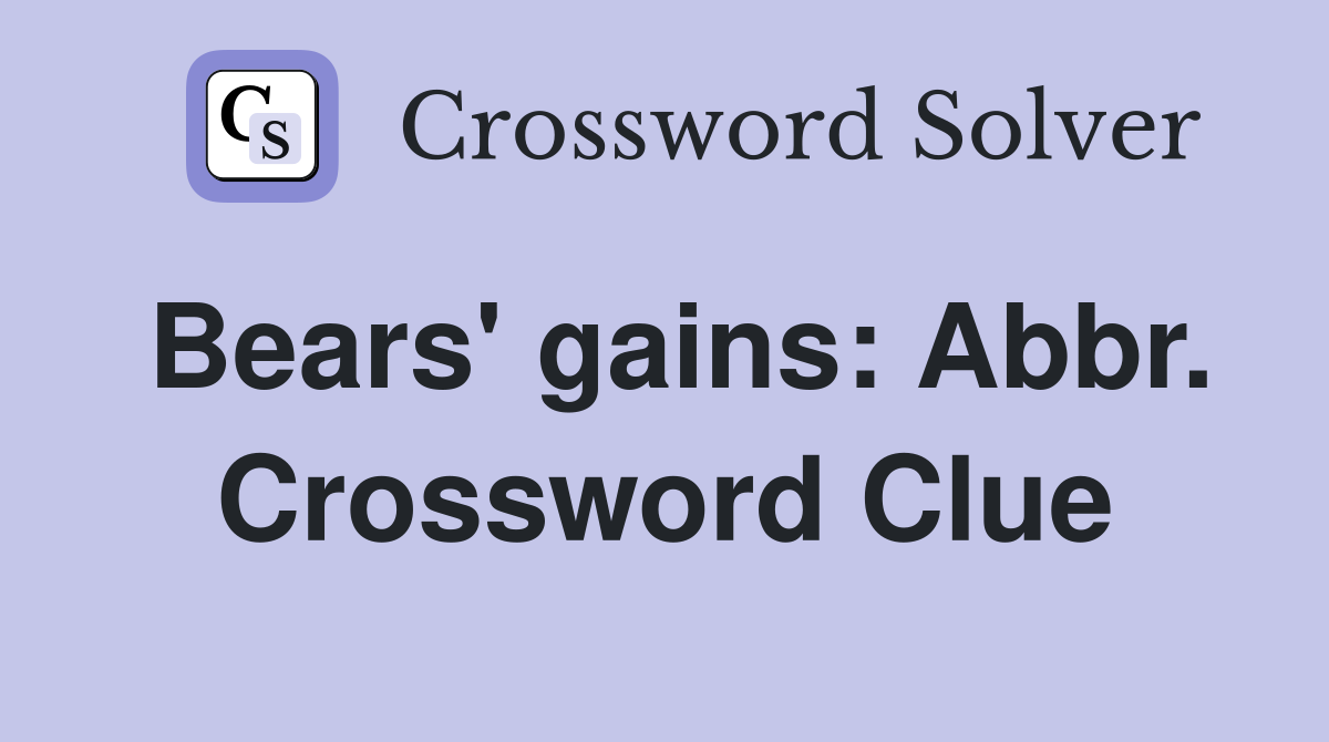 Bears' gains: Abbr. Crossword Clue