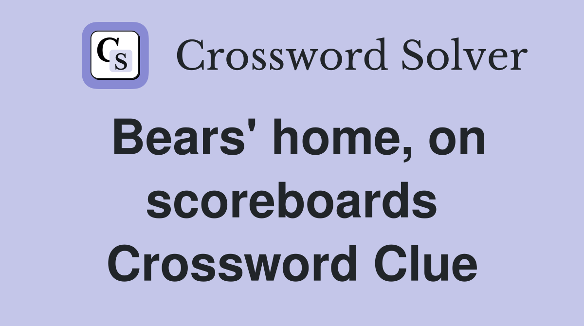 Bears' home, on scoreboards Crossword Clue