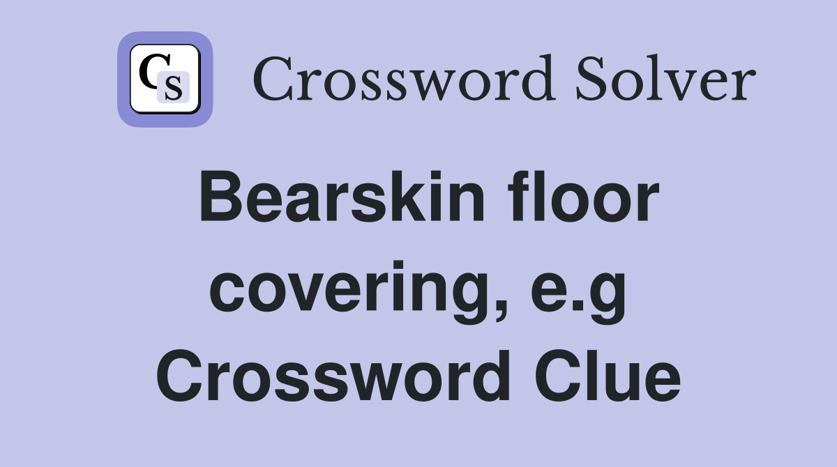 Bearskin floor covering, e.g Crossword Clue