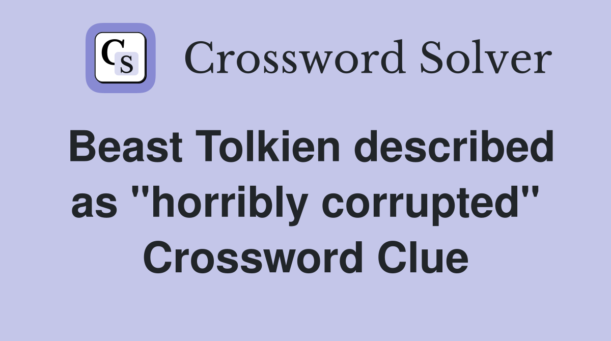 Beast Tolkien described as "horribly corrupted" Crossword Clue