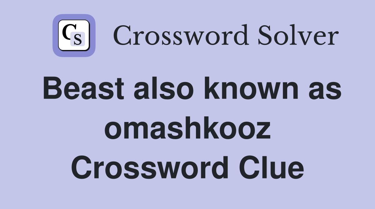 Beast also known as omashkooz Crossword Clue