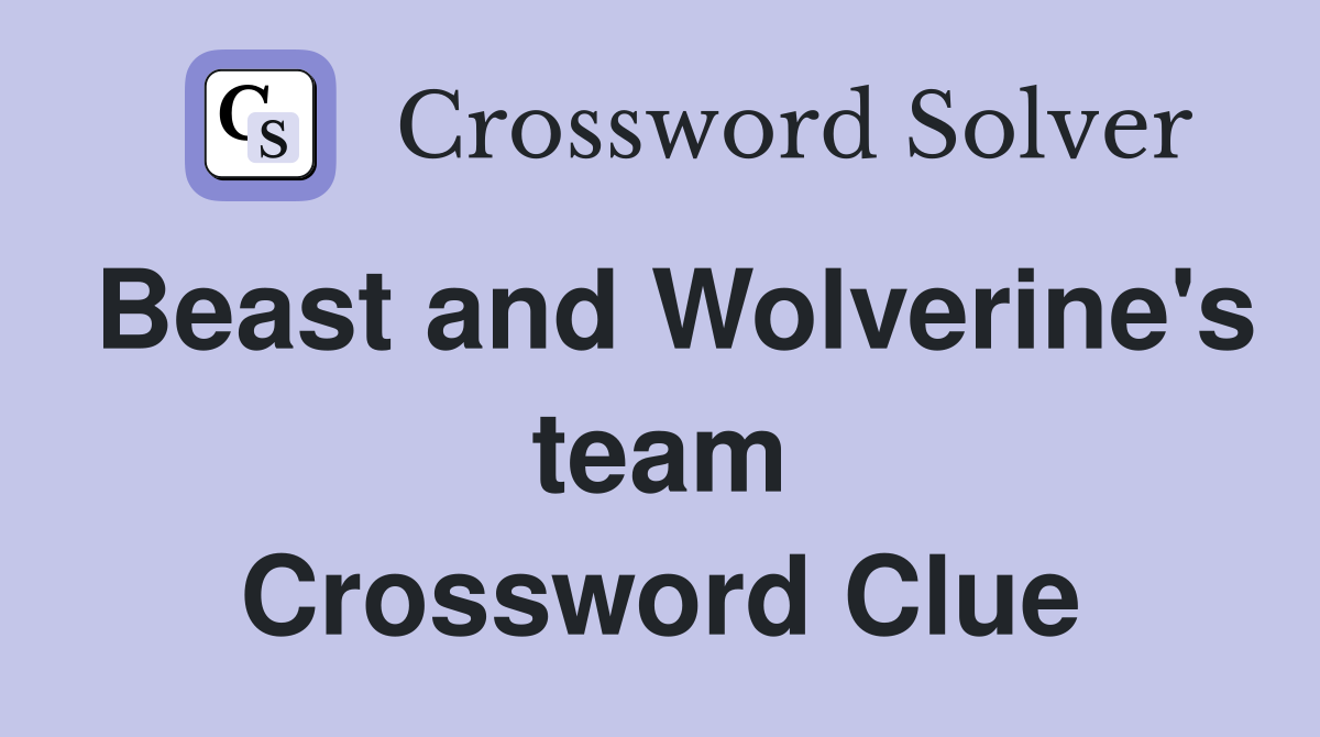 Beast and Wolverine's team Crossword Clue