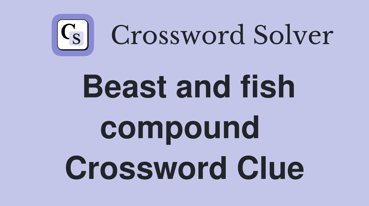 Beast and fish compound  Crossword Clue