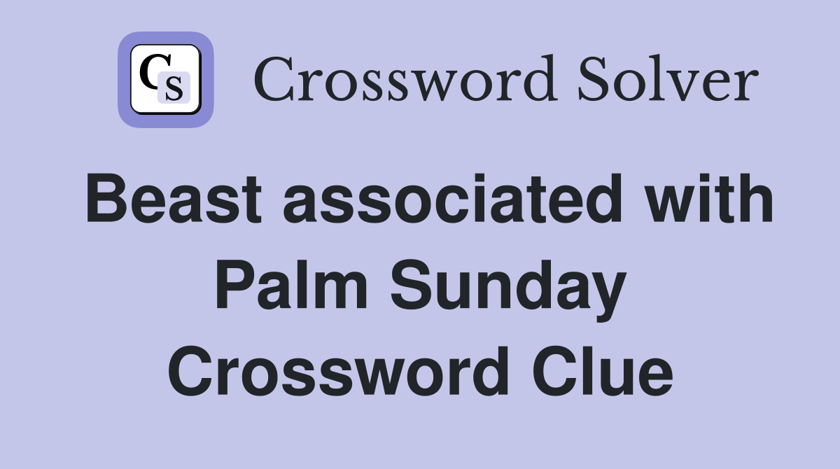 Beast associated with Palm Sunday Crossword Clue