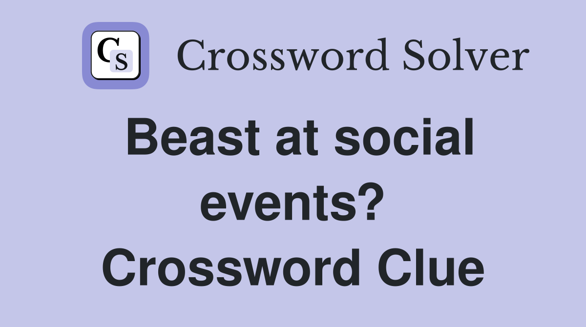 Beast at social events? Crossword Clue