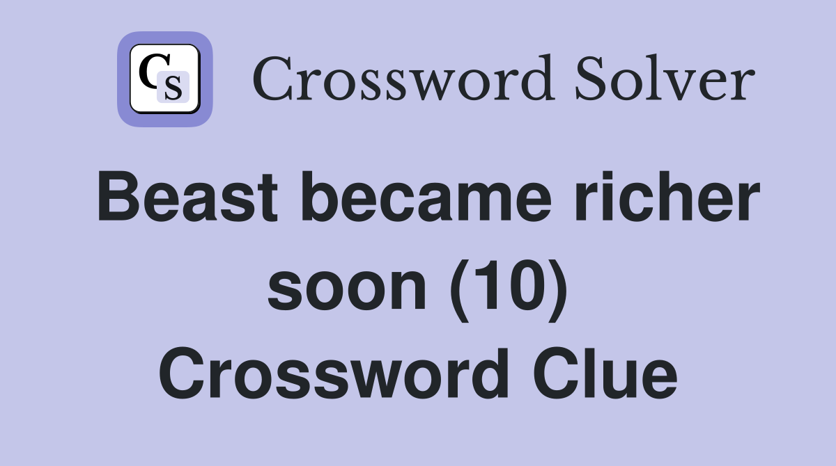 Beast became richer soon (10) Crossword Clue