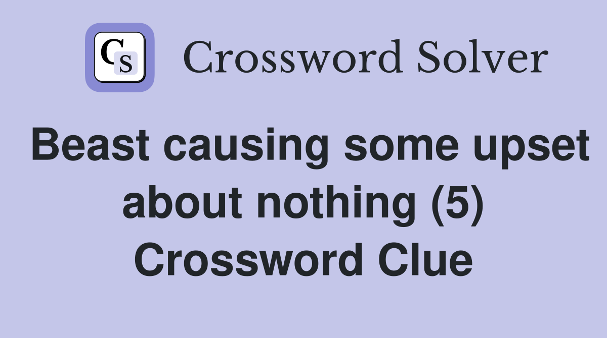 Beast causing some upset about nothing (5) Crossword Clue