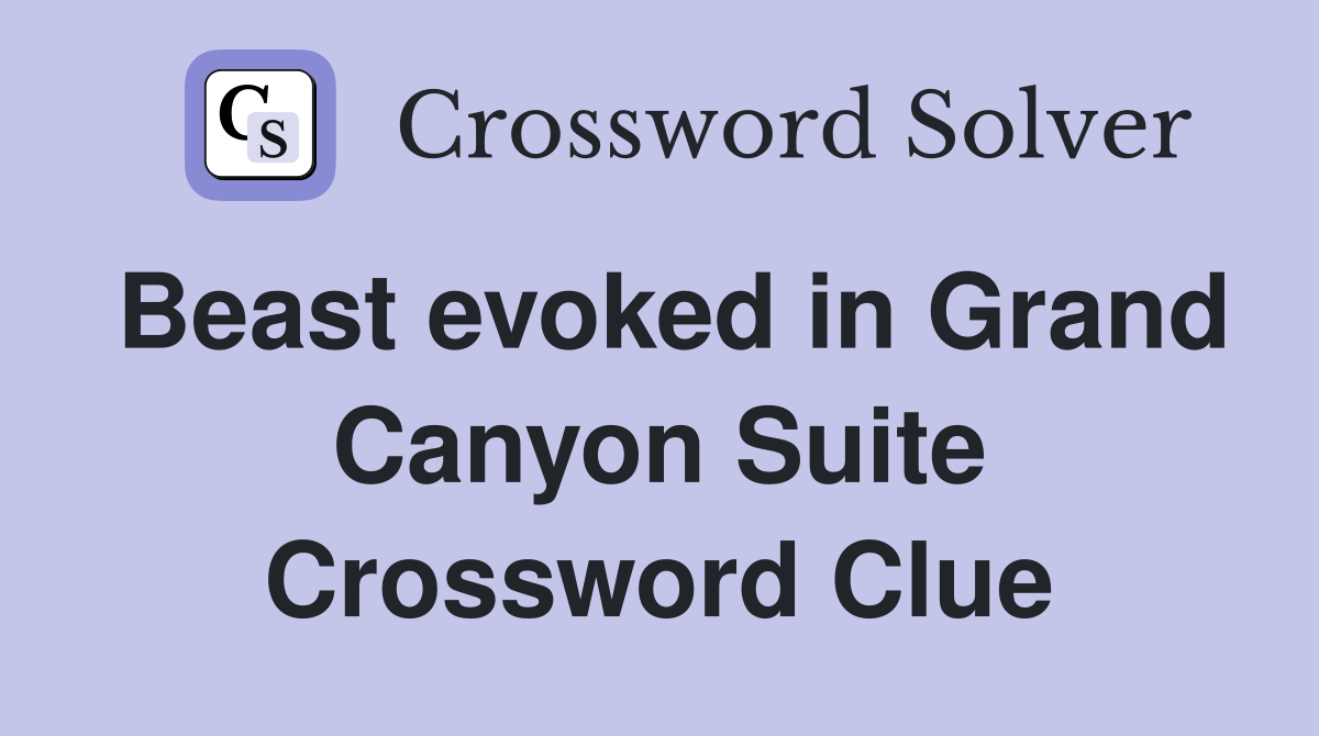 Beast evoked in Grand Canyon Suite Crossword Clue