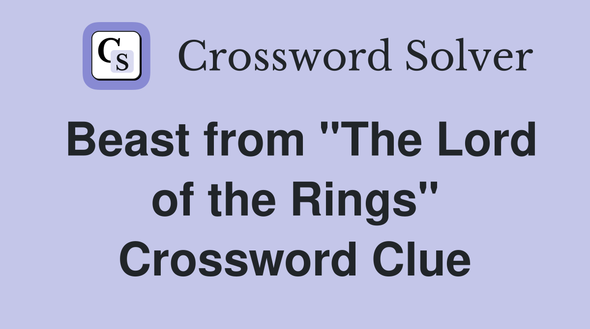 Beast from "The Lord of the Rings" Crossword Clue