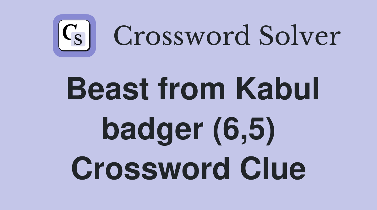 Beast from Kabul badger (6,5) Crossword Clue
