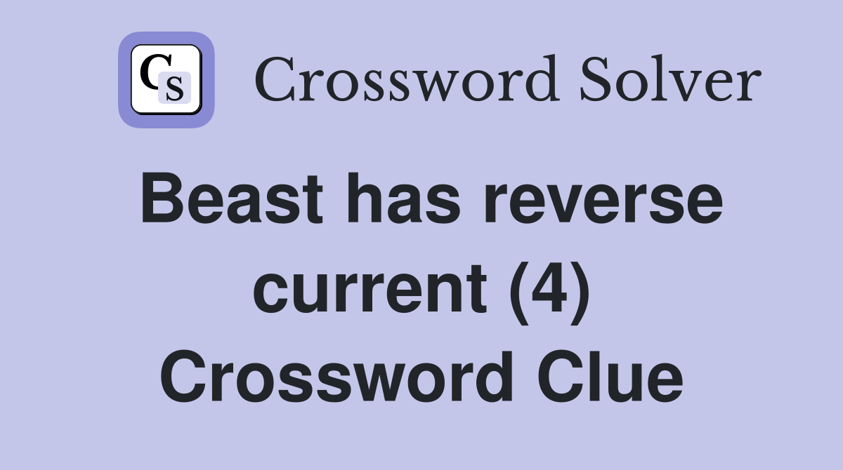 Beast has reverse current (4) Crossword Clue