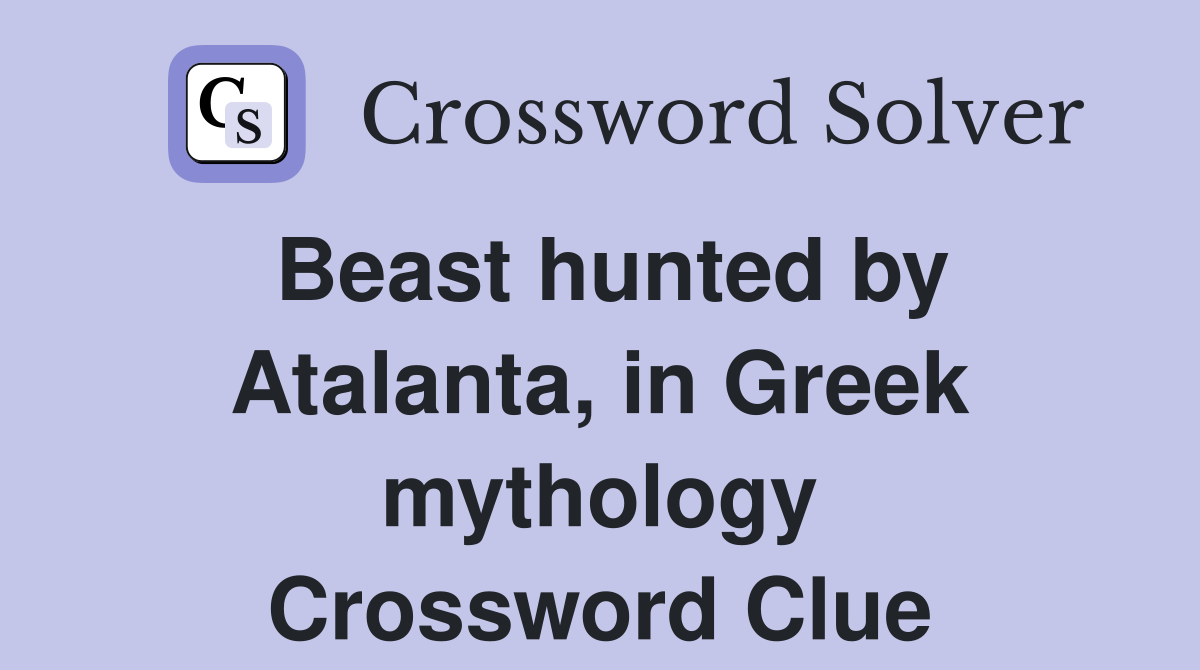 Beast hunted by Atalanta, in Greek mythology Crossword Clue