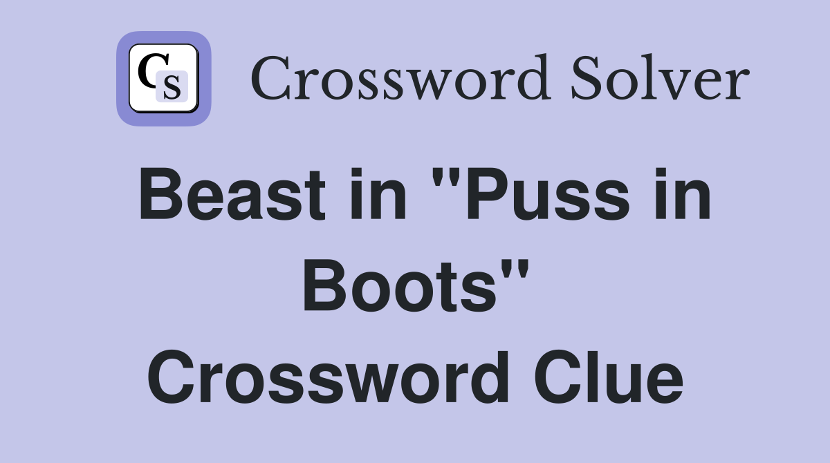 Beast in "Puss in Boots" Crossword Clue