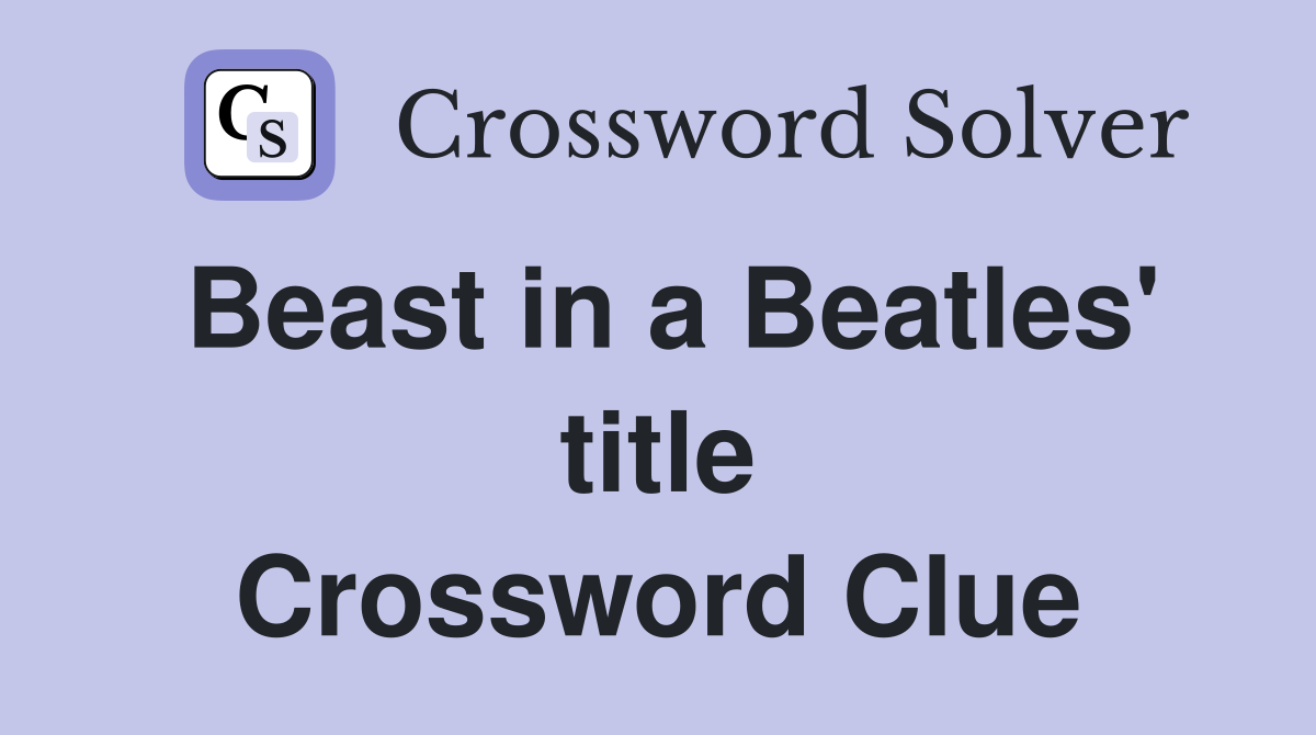 Beast in a Beatles' title Crossword Clue