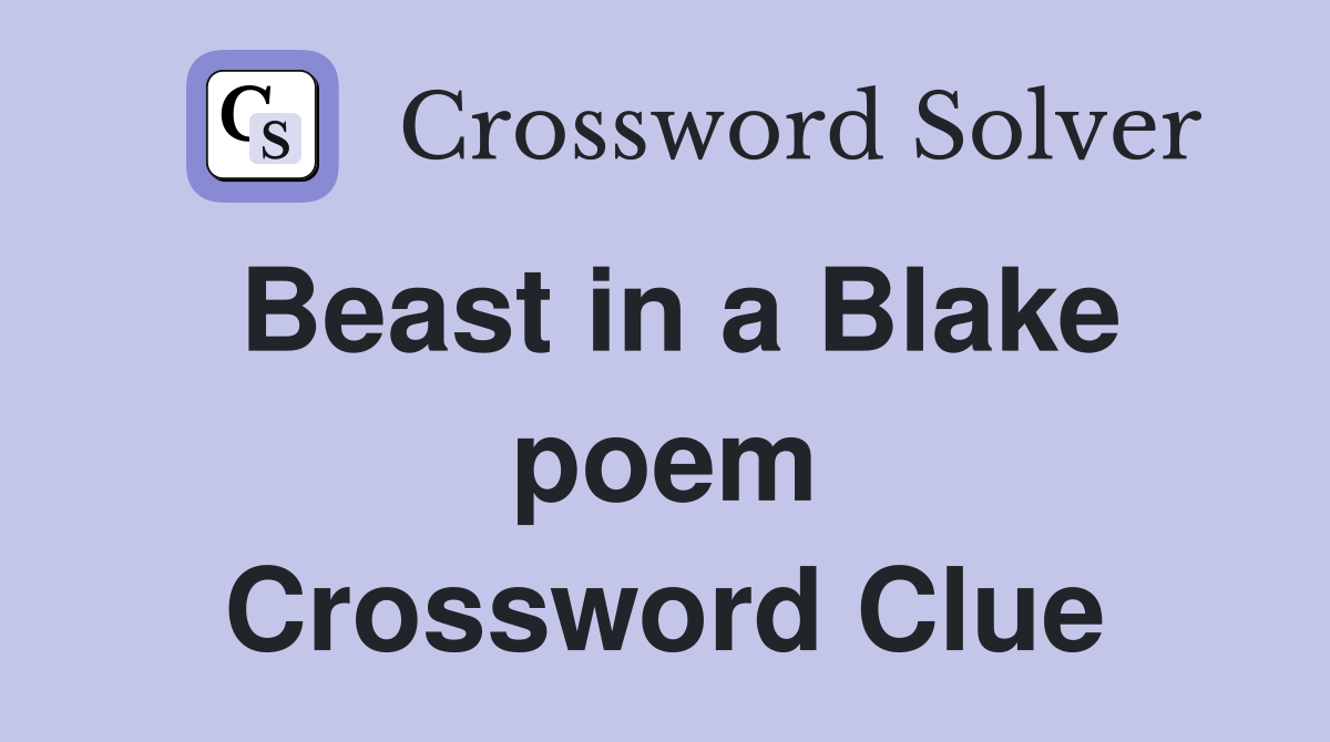 Beast in a Blake poem Crossword Clue
