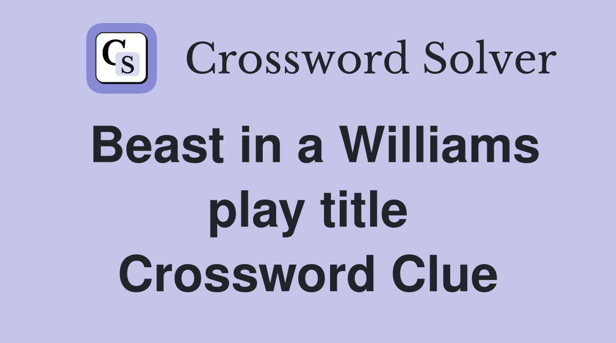 Beast in a Williams play title Crossword Clue
