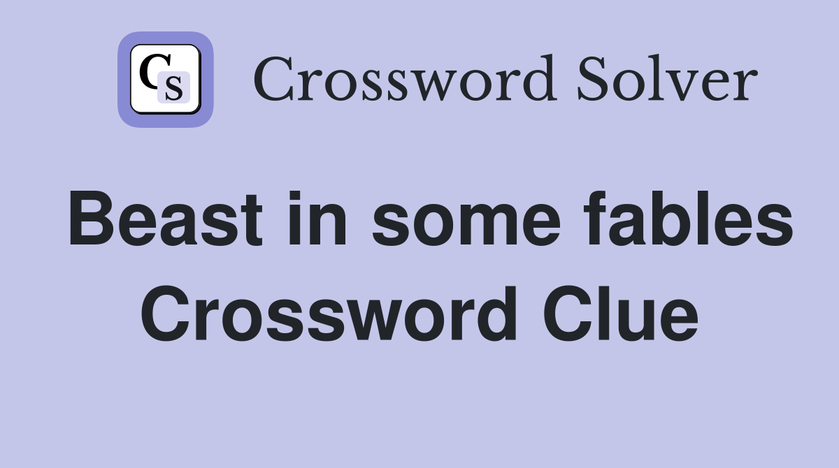 Beast in some fables Crossword Clue