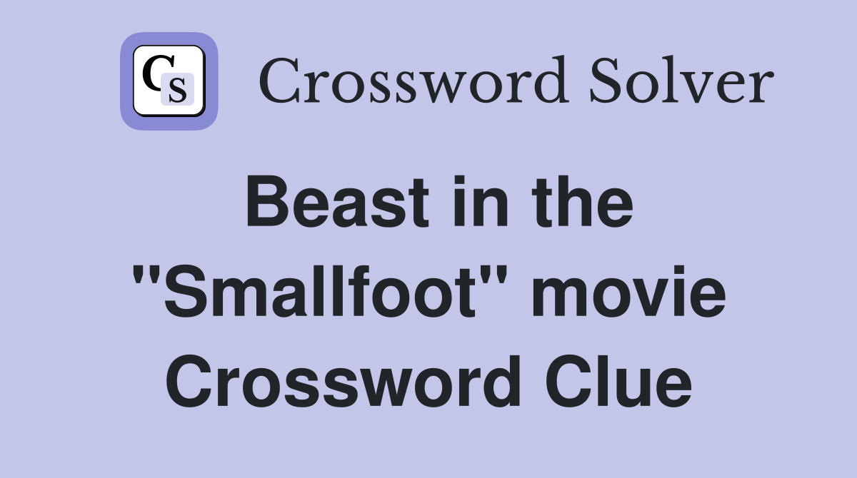 Beast in the "Smallfoot" movie Crossword Clue
