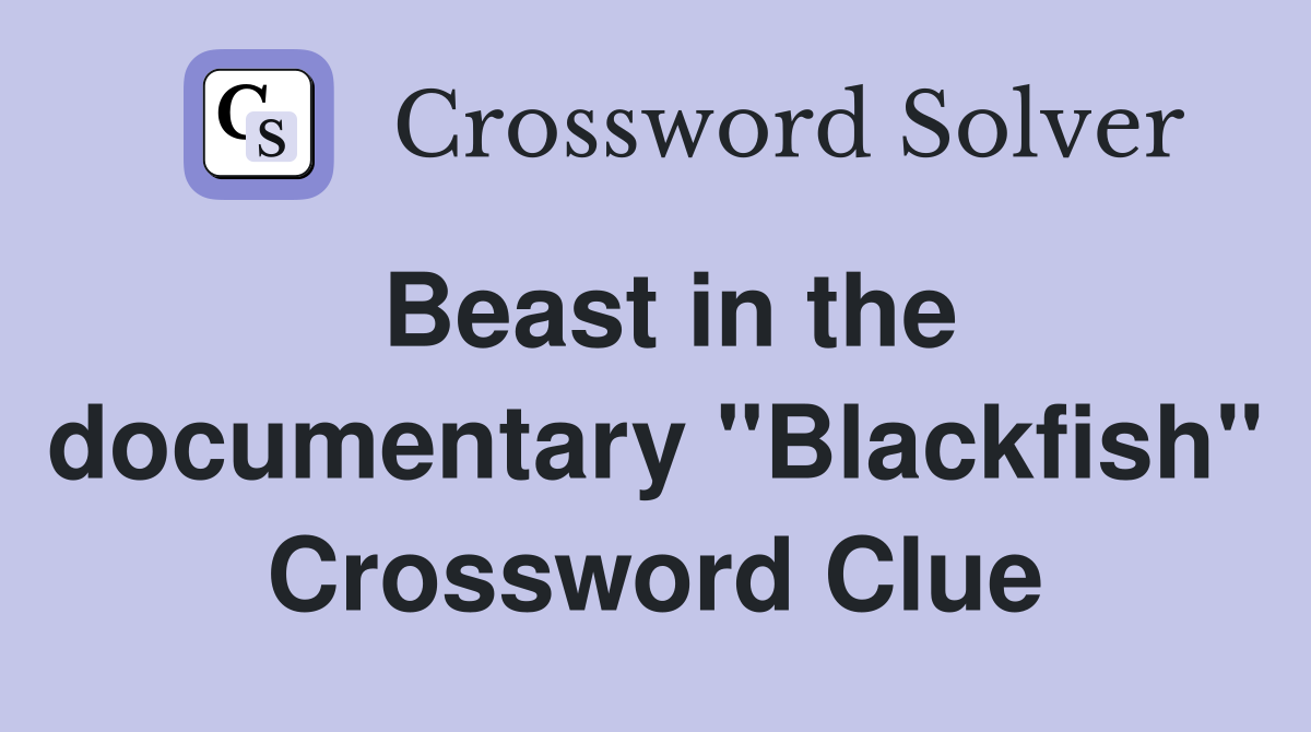 Beast in the documentary "Blackfish" Crossword Clue