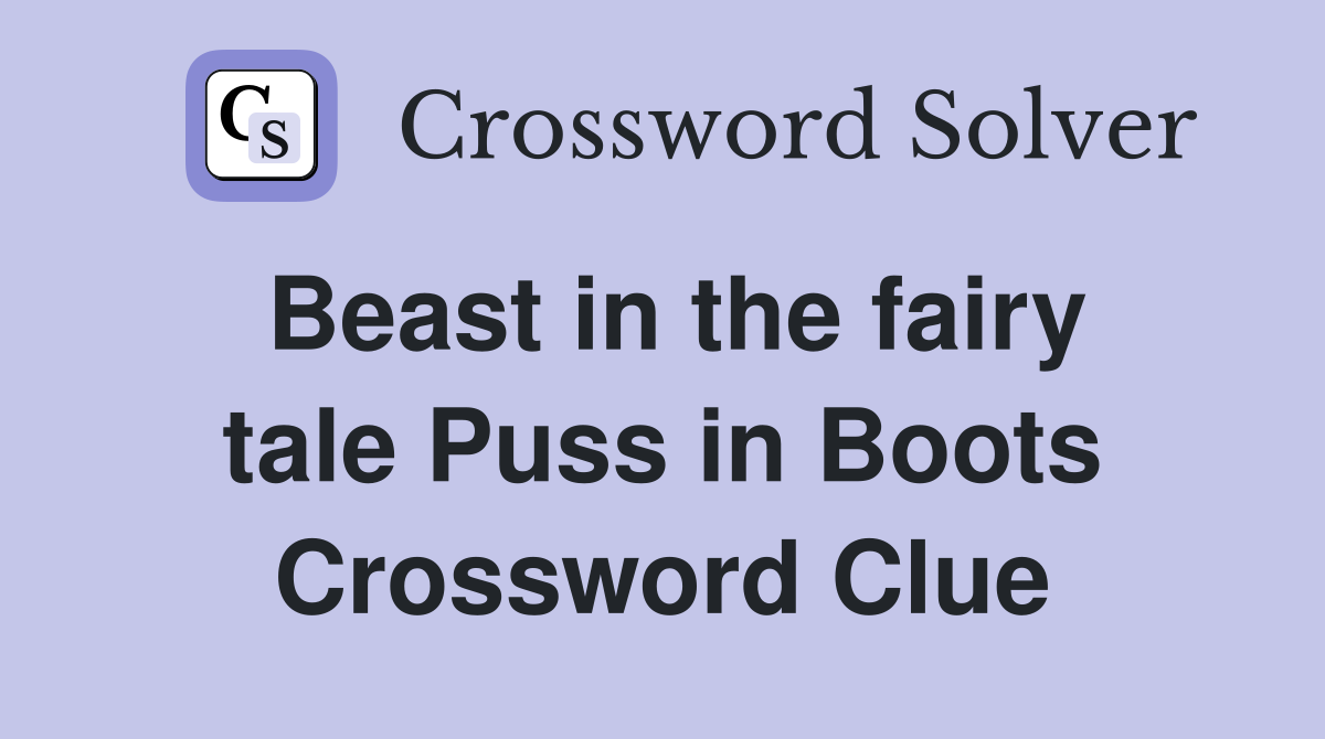 Beast in the fairy tale Puss in Boots Crossword Clue