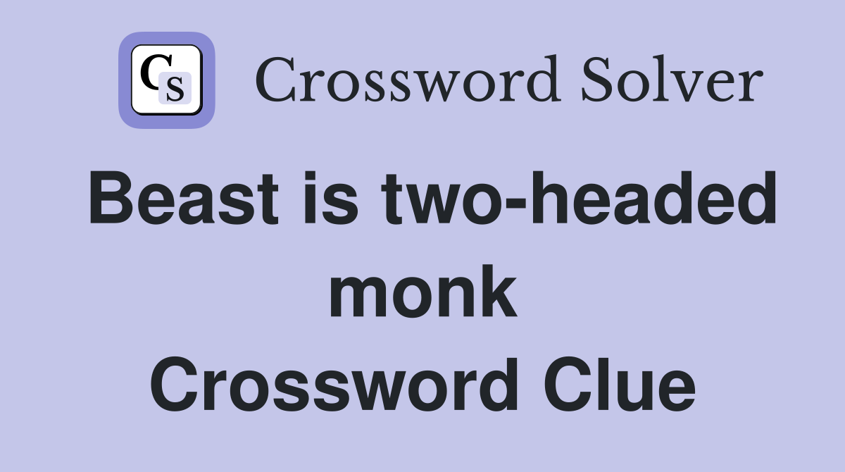 Beast is two-headed monk Crossword Clue