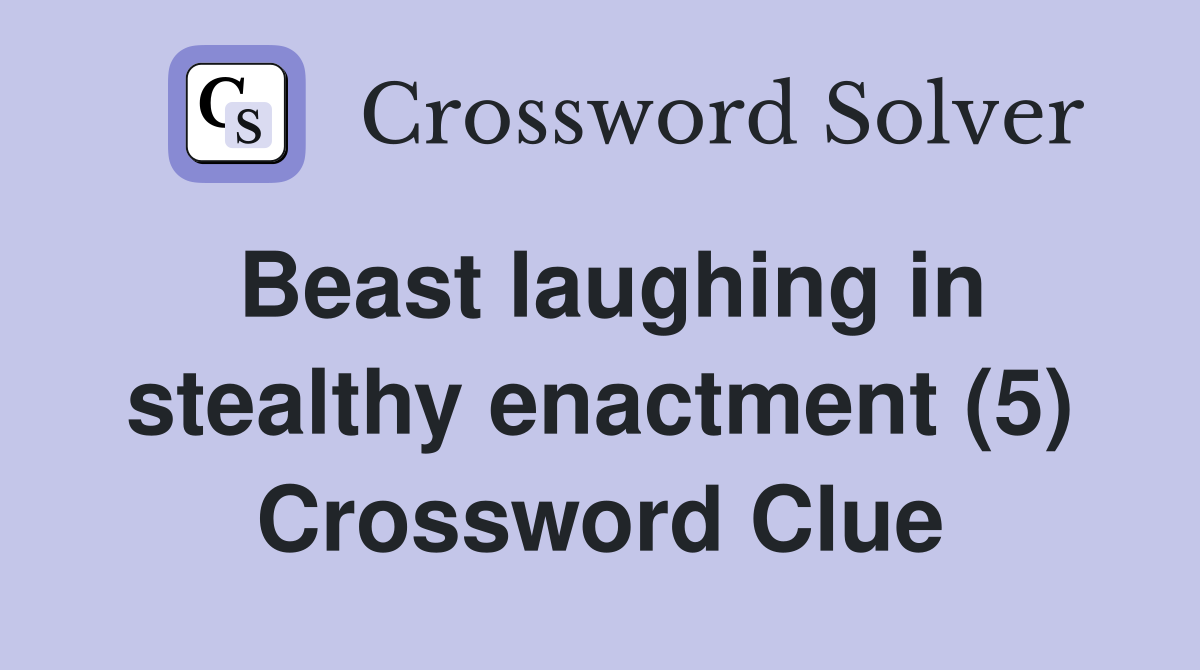 Beast laughing in stealthy enactment (5) Crossword Clue