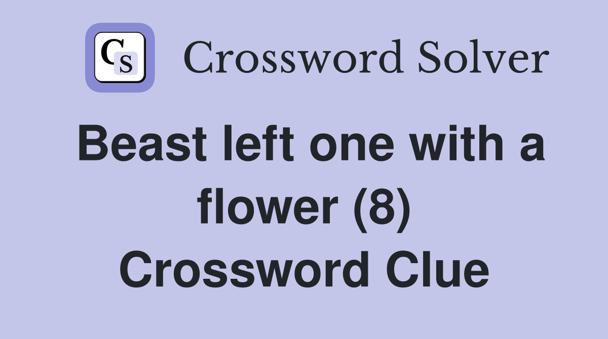 Beast left one with a flower (8) Crossword Clue